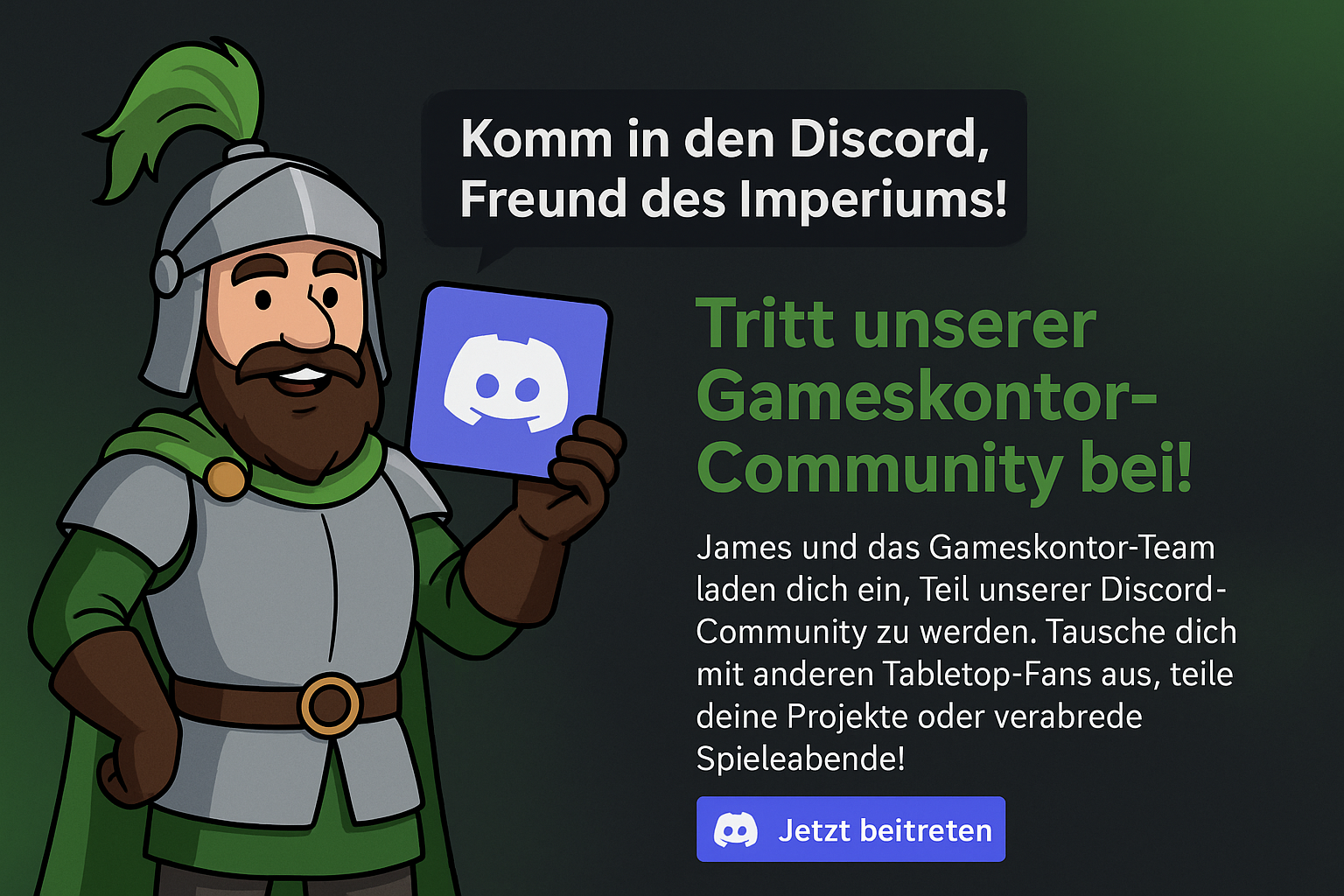 James und das Gameskontor-Team laden dich ein, Teil unserer Discord-Community zu werden.         Tausche dich mit anderen Tabletop-Fans aus, teile deine Projekte oder verabrede Spieleabende!